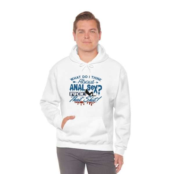 Unisex Heavy Blend™ Hooded Sweatshirt - What Do I Think About Anal Sex? F*ck That Sh*t! - Image 6