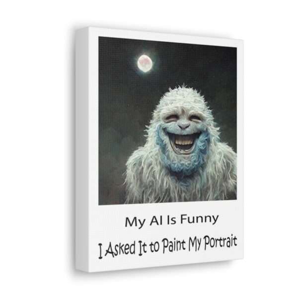 Funny Canvas Art Print Gallery Wrap - My AI Is Funny. I Asked It to Paint My Portrait. - Image 7