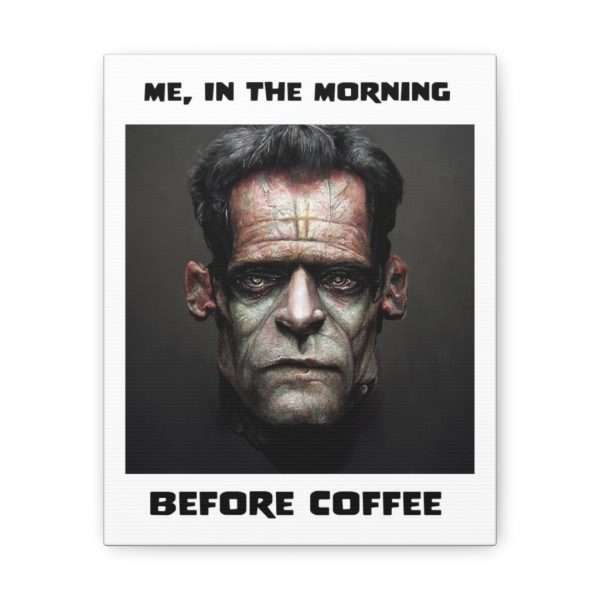 Funny Canvas Art Print Gallery Wrap - Me, in the Morning Before Coffee - Image 42