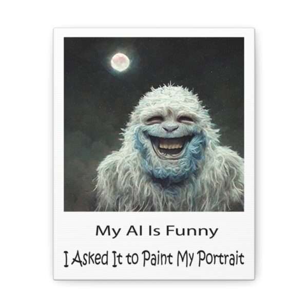 Funny Canvas Art Print Gallery Wrap - My AI Is Funny. I Asked It to Paint My Portrait. - Image 6