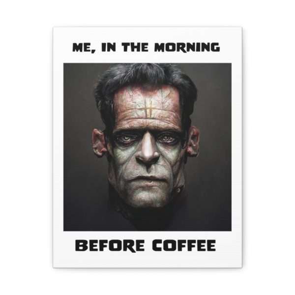 Funny Canvas Art Print Gallery Wrap - Me, in the Morning Before Coffee - Image 49