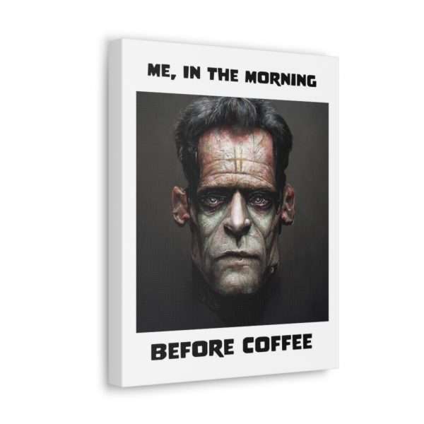 Funny Canvas Art Print Gallery Wrap - Me, in the Morning Before Coffee - Image 50