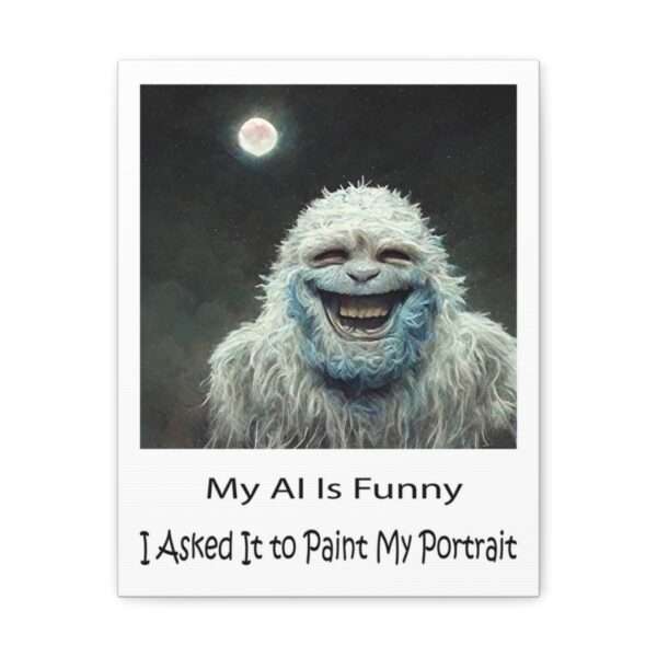 Funny Canvas Art Print Gallery Wrap - My AI Is Funny. I Asked It to Paint My Portrait. - Image 11