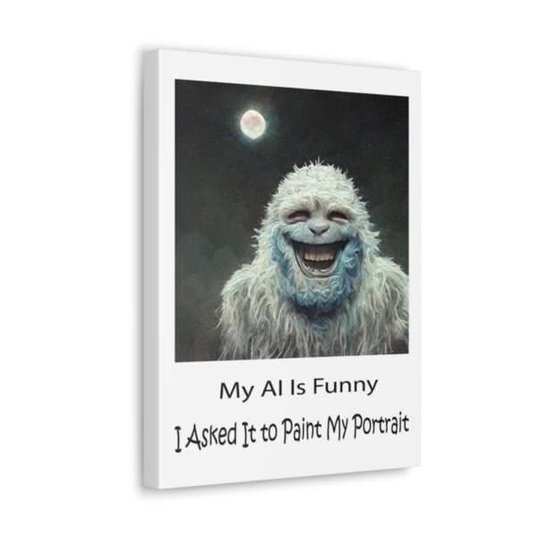 Funny Canvas Art Print Gallery Wrap - My AI Is Funny. I Asked It to Paint My Portrait. - Image 17