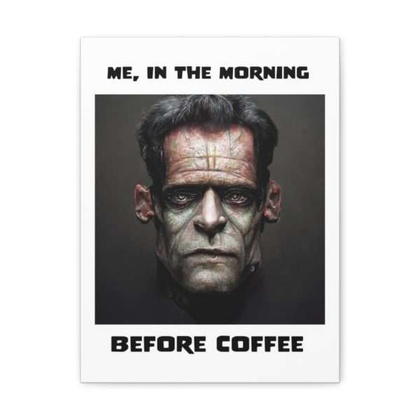 Funny Canvas Art Print Gallery Wrap - Me, in the Morning Before Coffee - Image 56