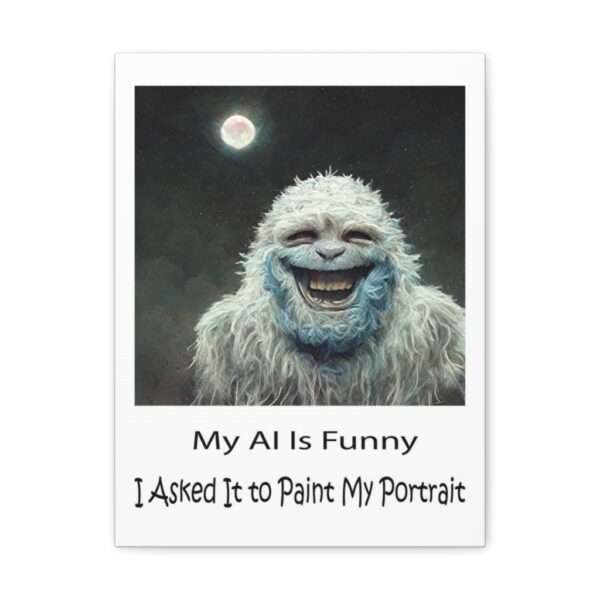 Funny Canvas Art Print Gallery Wrap - My AI Is Funny. I Asked It to Paint My Portrait. - Image 16