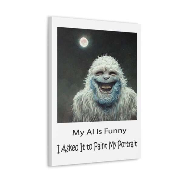 Funny Canvas Art Print Gallery Wrap - My AI Is Funny. I Asked It to Paint My Portrait. - Image 22