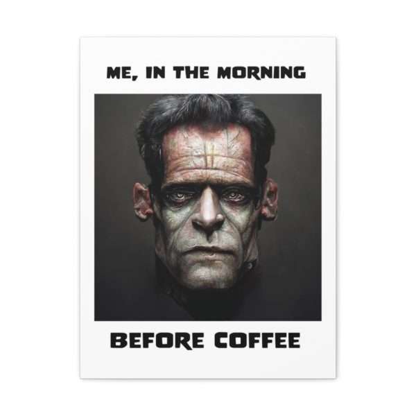 Funny Canvas Art Print Gallery Wrap - Me, in the Morning Before Coffee - Image 63