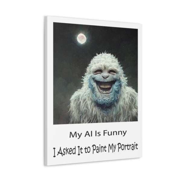 Funny Canvas Art Print Gallery Wrap - My AI Is Funny. I Asked It to Paint My Portrait. - Image 27