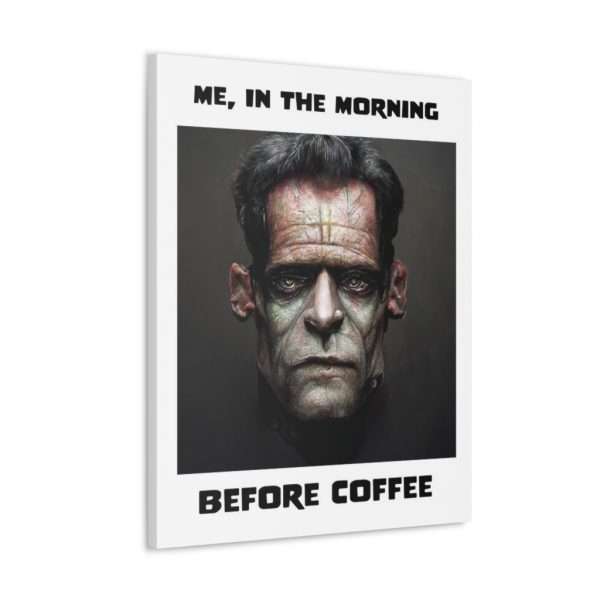 Funny Canvas Art Print Gallery Wrap - Me, in the Morning Before Coffee - Image 71