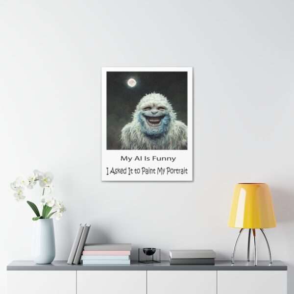 Funny Canvas Art Print Gallery Wrap - My AI Is Funny. I Asked It to Paint My Portrait. - Image 29