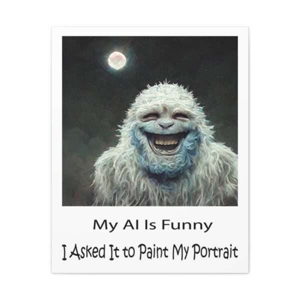 Funny Canvas Art Print Gallery Wrap - My AI Is Funny. I Asked It to Paint My Portrait. - Image 26