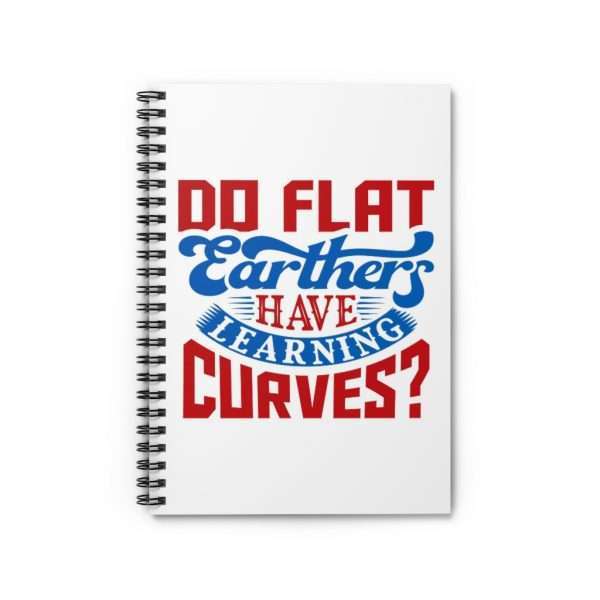 Spiral Notebook - Ruled Line - Do Flat Earthers Have Learning Curves?