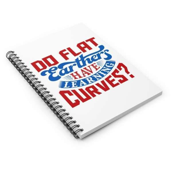 Spiral Notebook - Ruled Line - Do Flat Earthers Have Learning Curves? - Image 3