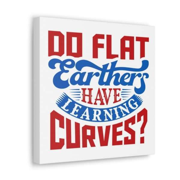 Canvas Gallery Wraps and Prints - Do Flat Earthers Have Learning Curves? - Image 12