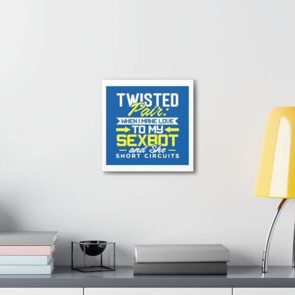 Canvas Gallery Wraps - Twisted Pair: When I Make Love to My Sexbot and She Short Circuits - Image 14