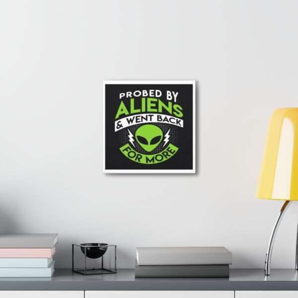 Funny Canvas Art Print Gallery Wrap - Probed By Aliens & Went Back for More - Image 9