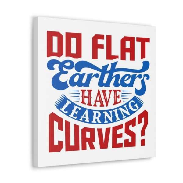 Canvas Gallery Wraps and Prints - Do Flat Earthers Have Learning Curves? - Image 17