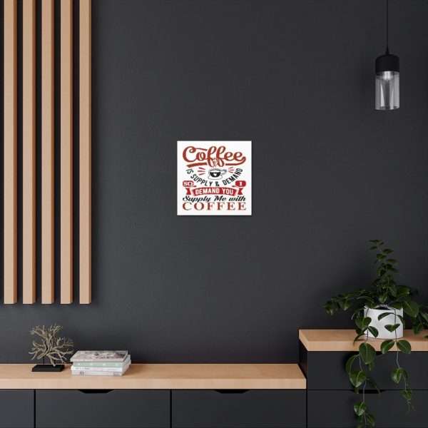 Funny Canvas Art Print Gallery Wrap - Coffee Is Supply & Demand. So I Demand You Supply Me with Coffee! - Image 20