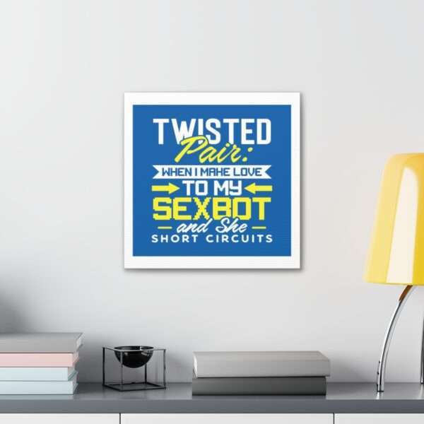 Canvas Gallery Wraps - Twisted Pair: When I Make Love to My Sexbot and She Short Circuits - Image 19