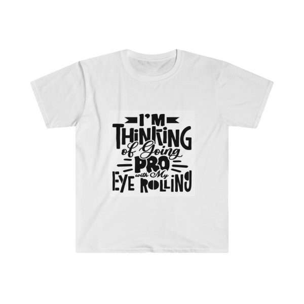 Unisex Softstyle T-Shirt - I’m Thinking of Going Pro with My Eye Rolling