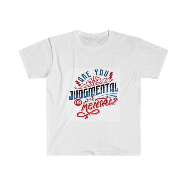 Unisex Softstyle T-Shirt - Are You Judgmental or Just Mental?