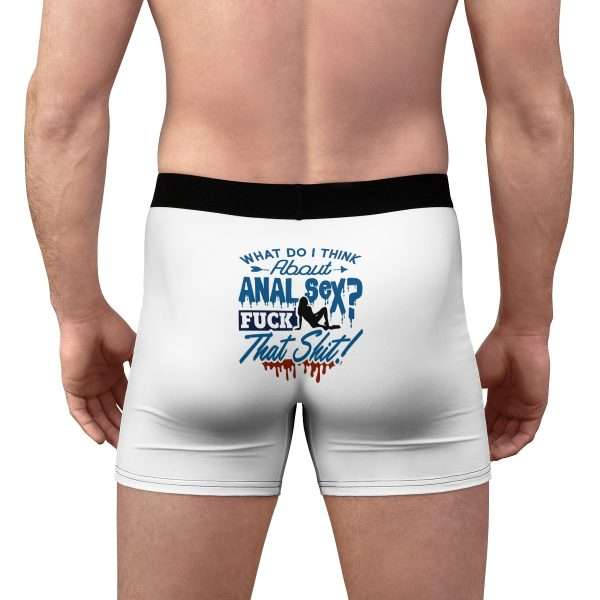 Men's Boxer Briefs - What Do I Think About Anal Sex? F*ck That Sh*t!