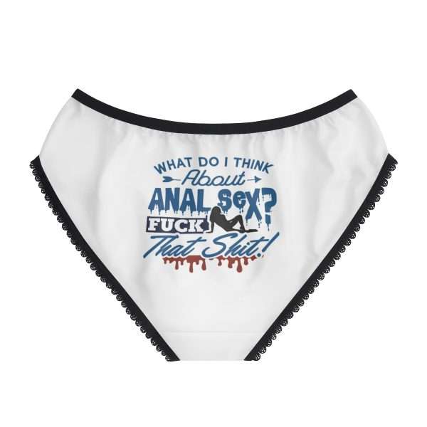 Women's Briefs - What Do I Think About Anal Sex? F*ck That Sh*t! - Image 3