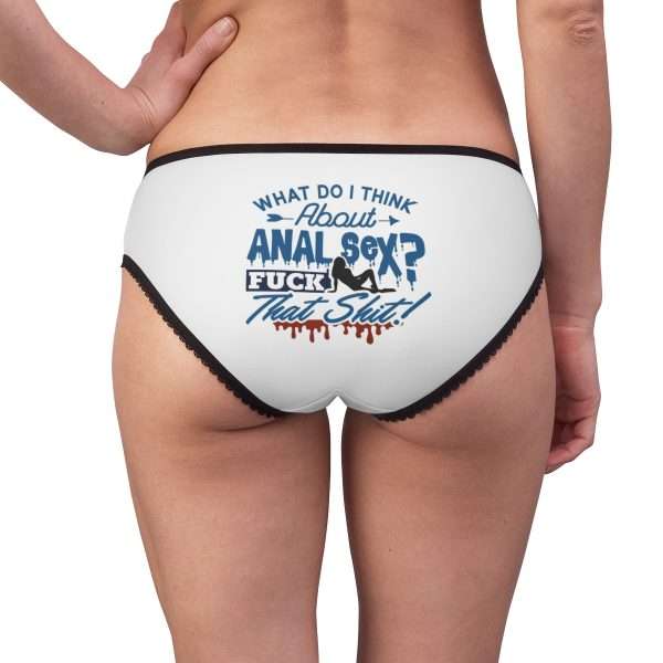 Women's Briefs - What Do I Think About Anal Sex? F*ck That Sh*t!