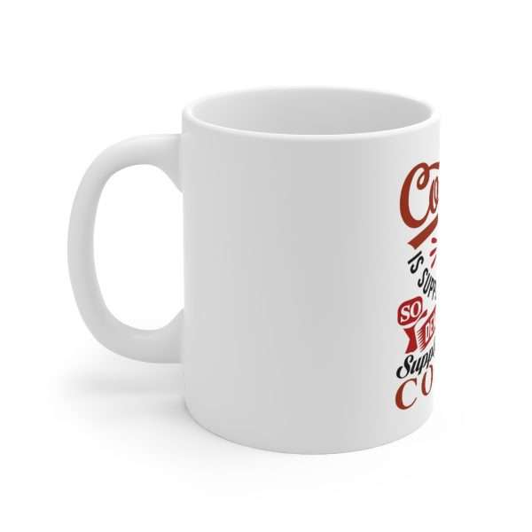 Ceramic Coffee Mug 11oz - Coffee Is Supply & Demand. So I Demand You Supply Me with Coffee! - Image 2