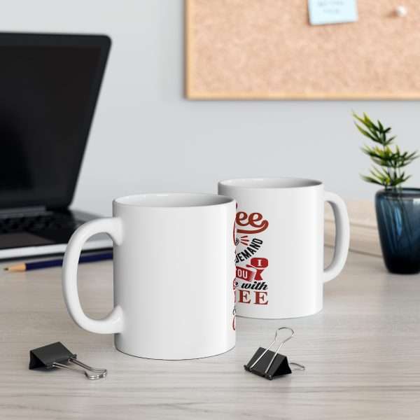 Ceramic Coffee Mug 11oz - Coffee Is Supply & Demand. So I Demand You Supply Me with Coffee! - Image 5