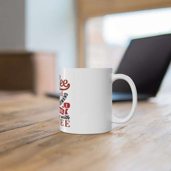 Ceramic Coffee Mug 11oz - Coffee Is Supply & Demand. So I Demand You Supply Me with Coffee! - Image 6