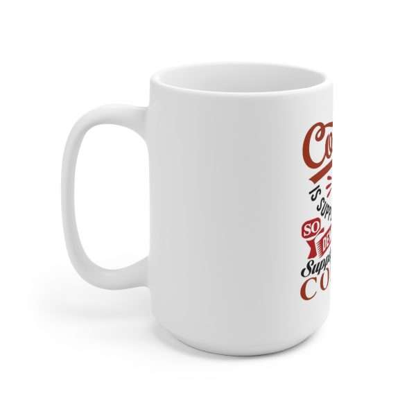 Ceramic Coffee Mug 15oz - Coffee Is Supply & Demand. So I Demand You Supply Me with Coffee! - Image 2