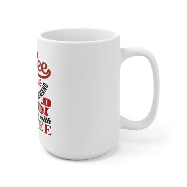 Ceramic Coffee Mug 15oz - Coffee Is Supply & Demand. So I Demand You Supply Me with Coffee! - Image 3