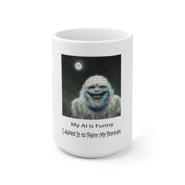 Ceramic Coffee Mug 15oz - My AI Is Funny. I Asked It to Paint My Portrait.