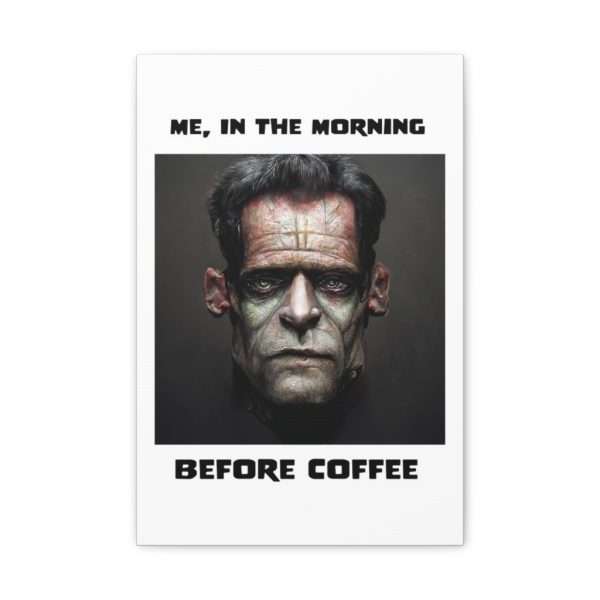 Funny Canvas Art Print Gallery Wrap - Me, in the Morning Before Coffee - Image 8