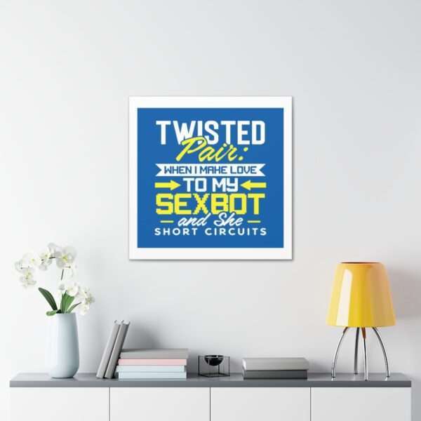 Canvas Gallery Wraps - Twisted Pair: When I Make Love to My Sexbot and She Short Circuits - Image 34