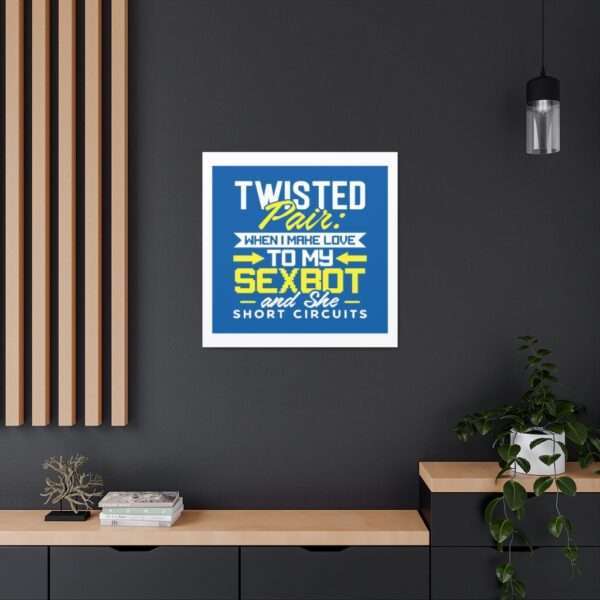 Canvas Gallery Wraps - Twisted Pair: When I Make Love to My Sexbot and She Short Circuits - Image 35