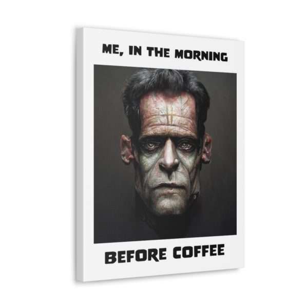 Funny Canvas Art Print Gallery Wrap - Me, in the Morning Before Coffee - Image 16