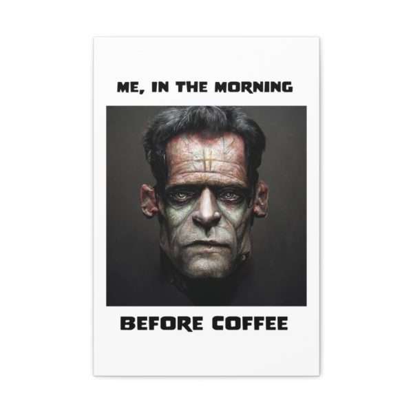 Funny Canvas Art Print Gallery Wrap - Me, in the Morning Before Coffee - Image 22