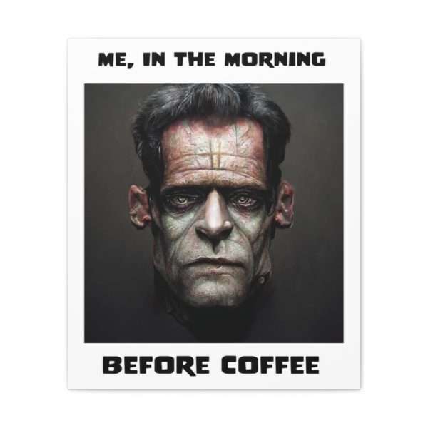 Funny Canvas Art Print Gallery Wrap - Me, in the Morning Before Coffee - Image 28