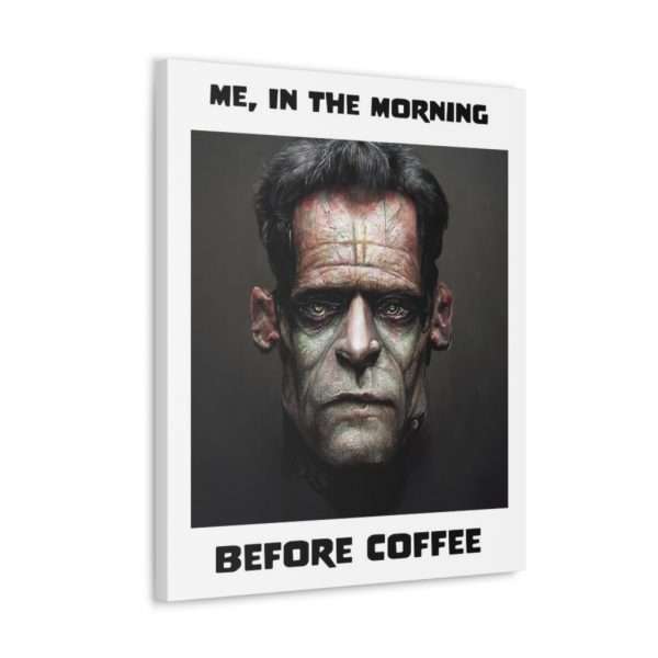 Funny Canvas Art Print Gallery Wrap - Me, in the Morning Before Coffee - Image 29