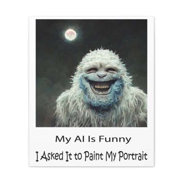 Funny Canvas Art Print Gallery Wrap - My AI Is Funny. I Asked It to Paint My Portrait. - Image 36