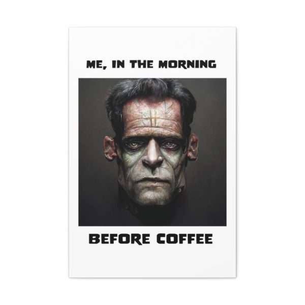 Funny Canvas Art Print Gallery Wrap - Me, in the Morning Before Coffee - Image 35