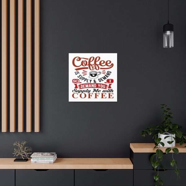 Funny Canvas Art Print Gallery Wrap - Coffee Is Supply & Demand. So I Demand You Supply Me with Coffee! - Image 30