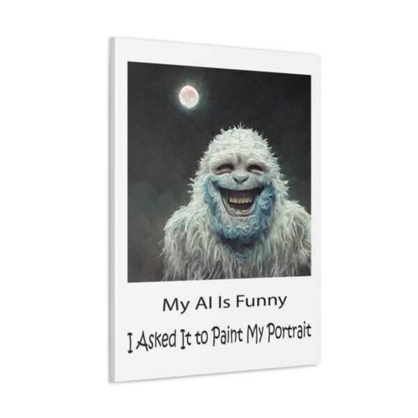 Funny Canvas Art Print Gallery Wrap - My AI Is Funny. I Asked It to Paint My Portrait. - Image 3