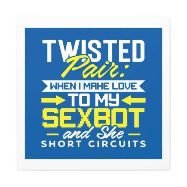 Canvas Gallery Wraps - Twisted Pair: When I Make Love to My Sexbot and She Short Circuits - Image 2