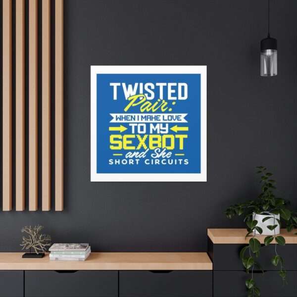 Canvas Gallery Wraps - Twisted Pair: When I Make Love to My Sexbot and She Short Circuits - Image 5