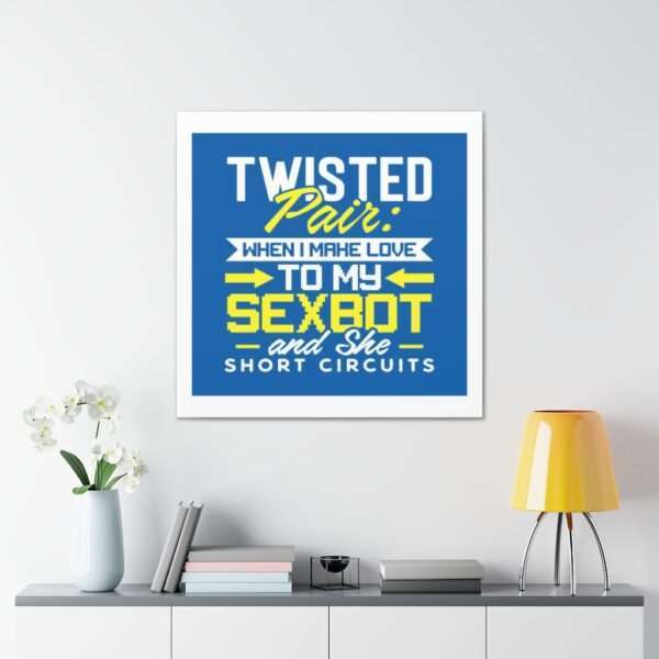 Canvas Gallery Wraps - Twisted Pair: When I Make Love to My Sexbot and She Short Circuits