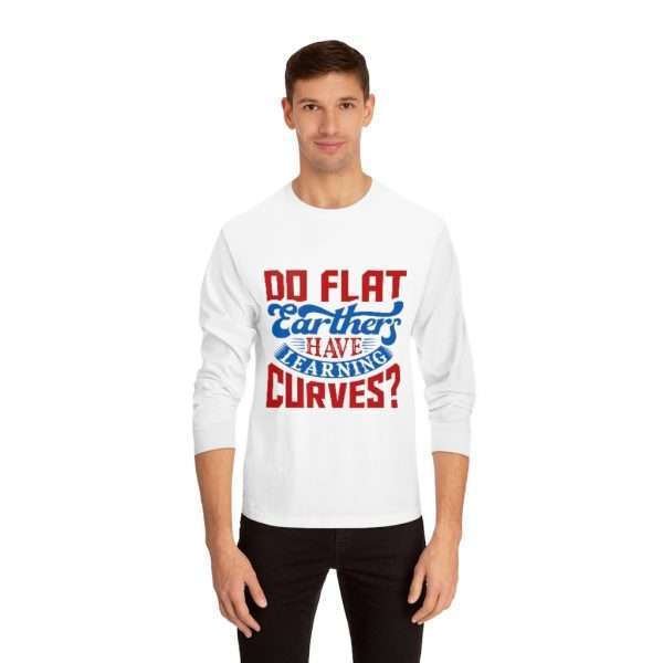 Unisex Classic Long Sleeve T-Shirt - Do Flat Earthers Have Learning Curves?